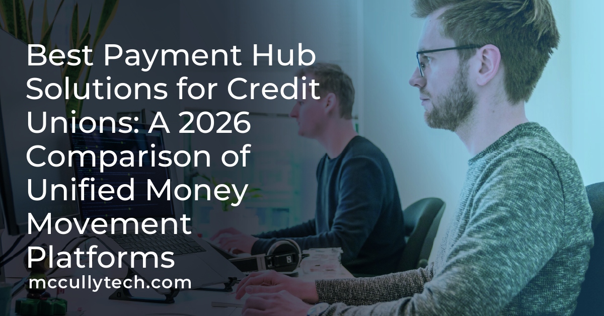 Best Payment Hub Solutions for Credit Unions: A 2026 Comparison of Unified Money Movement Platforms
